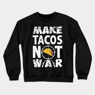 Make Tacos Not War Crewneck Sweatshirt